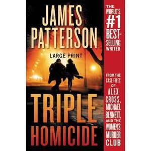 Triple Homicide: From the Case Files of Alex Cross, Michael Bennett, and the Wom